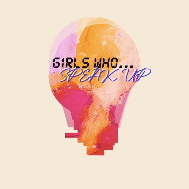 Girls Who… Speak&nbsp;Up