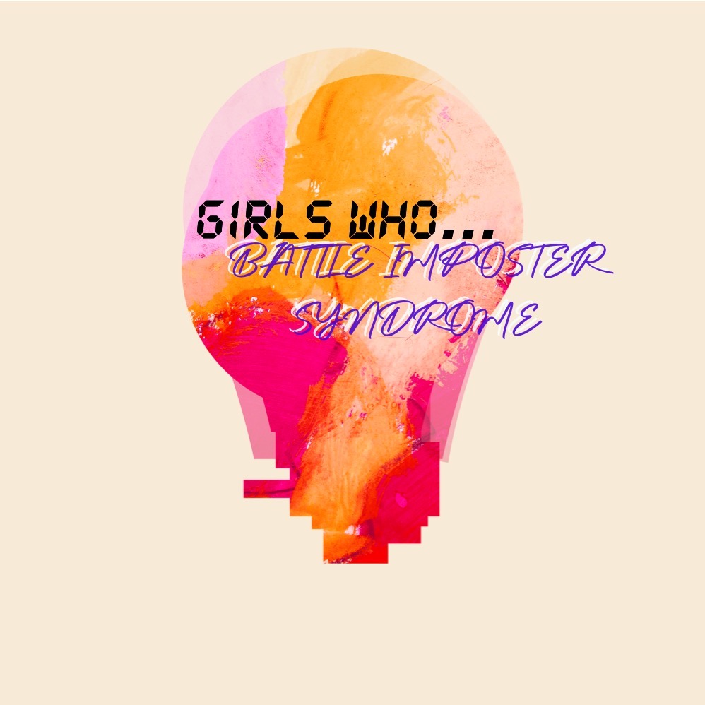 Girls Who… Battle Imposter Syndrome: 6 Ways to Better Manage your Imposter&nbsp;Syndrome