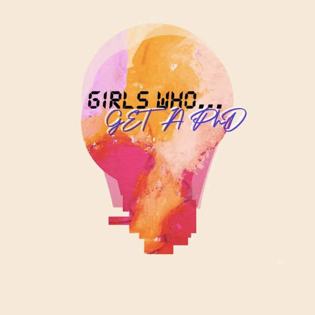 Girls Who… Get a&nbsp;PhD